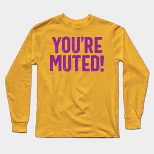 You're Muted! Purple Long Sleeve T-Shirt